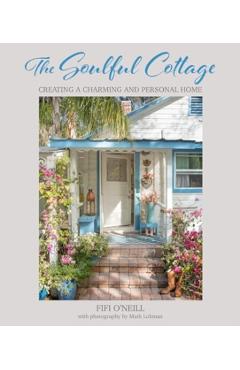The Soulful Cottage: Creating a Charming and Personal Home - Fifi O'neill