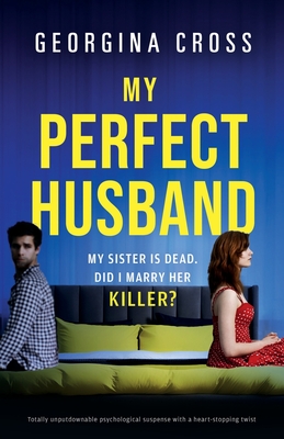 My Perfect Husband: Totally unputdownable psychological suspense with a heart-stopping twist - Georgina Cross