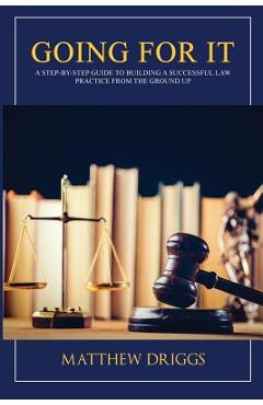 Coperta cărții 'Going For It: A Step-by-Step Guide to Building a Successful Law Practice From the Ground Up - Anthony Johnson'