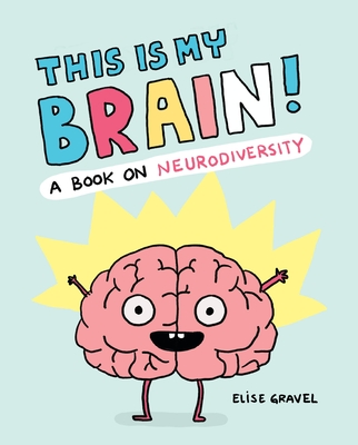 This Is My Brain!: A Book on Neurodiversity - Elise Gravel