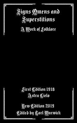Signs Omens and Superstitions: A Work of Folklore - Tarl Warwick