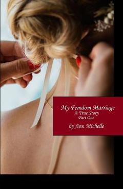 Coperta cărții 'My Femdom Marriage: A True Story (Part One) - Ann Michelle'