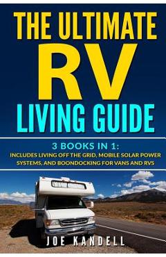 Poza produsului The Ultimate RV Living Guide: 3 Books in 1: Includes Living Off the Grid, Mobile Solar Power Systems, and Boondocking for Vans and RVs - Joe Kandell