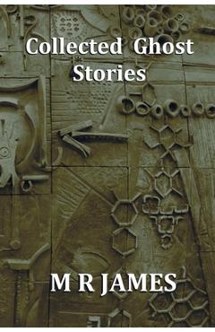 Collected Ghost Stories - A Collection of 22 M R James Stories - M. R. James