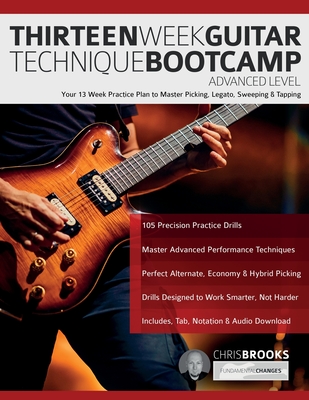 Thirteen Week Guitar Technique Bootcamp - Advanced Level: Your 13 Week Practice Plan to Master Picking, Legato, Sweeping & Tapping - Chris Brooks
