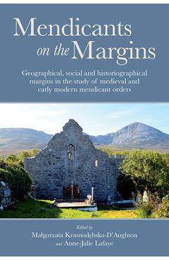Coperta cărții 'Mendicants on the Margins: Geographical, Social and Historiographical Margins in the Study of Medieval and Early Modern'