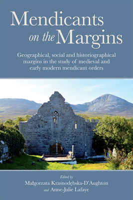 Coperta cărții 'Mendicants on the Margins: Geographical, Social and Historiographical Margins in the Study of Medieval and Early Modern'