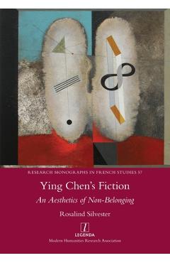 Coperta cărții 'Ying Chen's Fiction: An Aesthetics of Non-Belonging - Rosalind Silvester'
