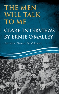 The Men Will Talk to Me: Clare Interviews by Ernie O'Malley - Ernie O'malley