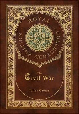 The Civil War (Royal Collector's Edition) (Case Laminate Hardcover with Jacket) - Julius Caesar