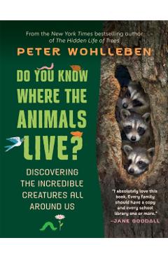Do You Know Where the Animals Live?: Discovering the Incredible Creatures All Around Us - Peter Wohlleben