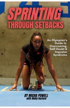 Coperta cărții 'Sprinting Through Setbacks: An Olympian's Guide to Overcoming Self-Doubt and Imposter Syndrome - Micha Powell'