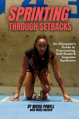 Sprinting Through Setbacks: An Olympian's Guide to Overcoming Self-Doubt and Imposter Syndrome - Micha Powell