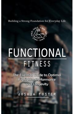 Coperta cărții 'Functional Fitness: Building a Strong Foundation for Everyday Life (The Essential Guide to Optimal Firefighter'