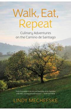 Coperta cărții 'Walk, Eat, Repeat: Culinary Adventures on the Camino de Santiago - Lindy Mechefske'