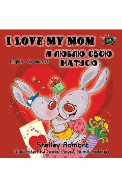 Coperta cărții 'I Love My Mom: English Ukrainian Bilingual Edition - Shelley Admont'