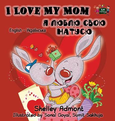 Coperta cărții 'I Love My Mom: English Ukrainian Bilingual Edition - Shelley Admont'