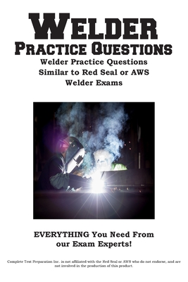 Welder Practice Questions: Welder Practice Questions Similar to Red Seal or AWS Welder Exam - Complete Test Preparation Inc