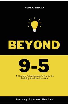 Coperta cărții 'Beyond 9-5: A Young Entrepreneurs Guide to Residual Income - Jerremy Specter-mendam'