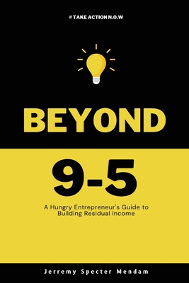 Coperta cărții 'Beyond 9-5: A Young Entrepreneurs Guide to Residual Income - Jerremy Specter-mendam'