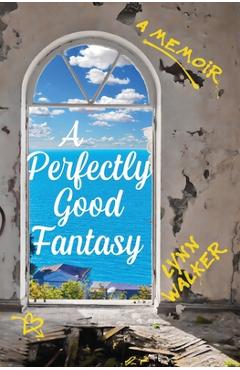 Poza produsului A Perfectly Good Fantasy: A Memoir - Lynn Walker