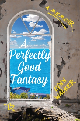 A Perfectly Good Fantasy: A Memoir - Lynn Walker