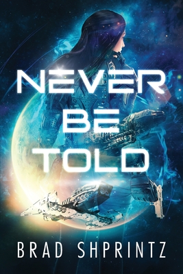 Never Be Told - Brad Shprintz