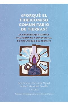 ¿ Porqué el fideicomiso comunitario de tierras ?: La filosofía que subyace una forma no convencional de titularidad del terreno