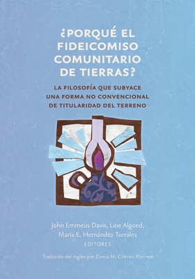 ¿ Porqué el fideicomiso comunitario de tierras ?: La filosofía que subyace una forma no convencional de titularidad del terreno - John Emmeus Davis