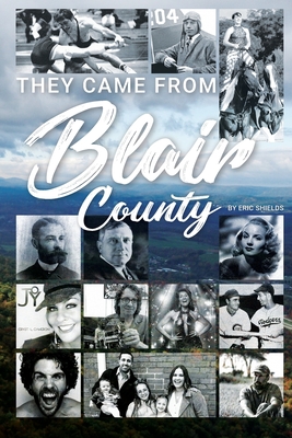 They Came From Blair County - Eric Shields