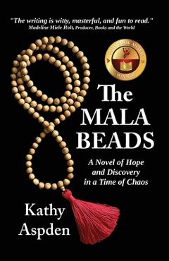 Coperta cărții 'The Mala Beads A Novel of Hope and Discovery in a Time of Chaos - Kathy A. Aspden'