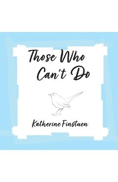 Coperta cărții 'Those Who Can't Do - Katherine Finstuen'