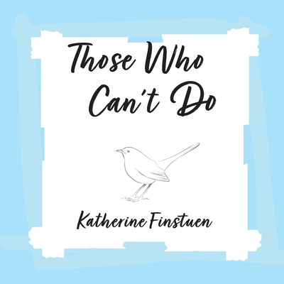 Coperta cărții 'Those Who Can't Do - Katherine Finstuen'