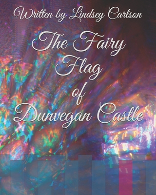 The Fairy Flag of Dunvegan Castle - Lindsey Carlson