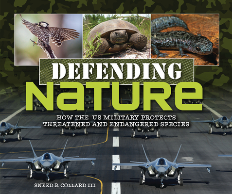 Defending Nature: How the Us Military Protects Threatened and Endangered Species - Sneed B. Collard Iii