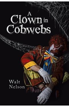 Coperta cărții 'A Clown in Cobwebs - Walt Nelson'