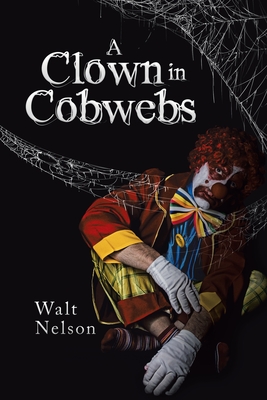 Coperta cărții 'A Clown in Cobwebs - Walt Nelson'