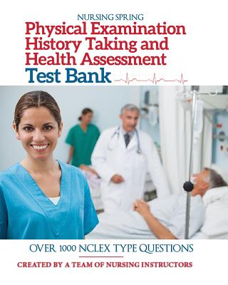 Physical Examination, History Taking & Health Assessment Test Bank: Pass Your Exam with Flying Colors - Nursing Spring