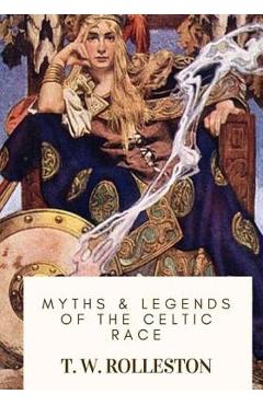 Coperta cărții 'Myths & Legends of the Celtic Race - T. W. Rolleston'