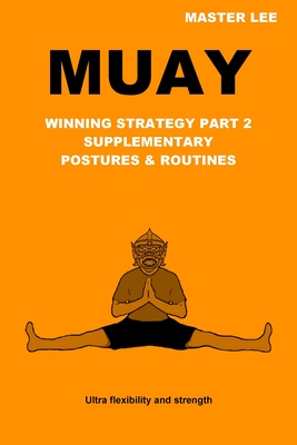 Muay: Winning Strategy Part 2 - Supplementary Postures & Routines - Master Lee