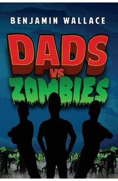 Coperta cărții 'Dads vs. Zombies - Benjamin Wallace'