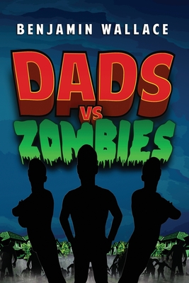 Dads vs. Zombies - Benjamin Wallace