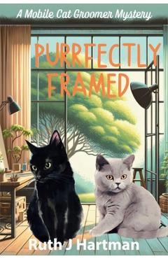 Poza produsului Purrfectly Framed: A Mobile Cat Groomer Mystery - Ruth J. Hartman