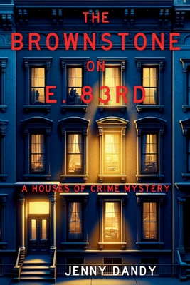 The Brownstone on E. 83rd: A Houses of Crime Mystery - Jenny Dandy