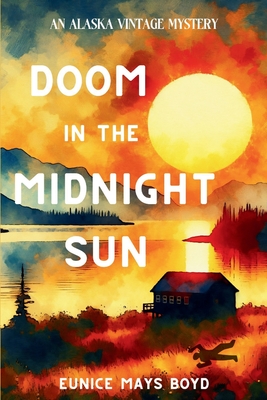 Doom in the Midnight Sun: An Alaska Vintage Mystery - Eunice Mays Boyd