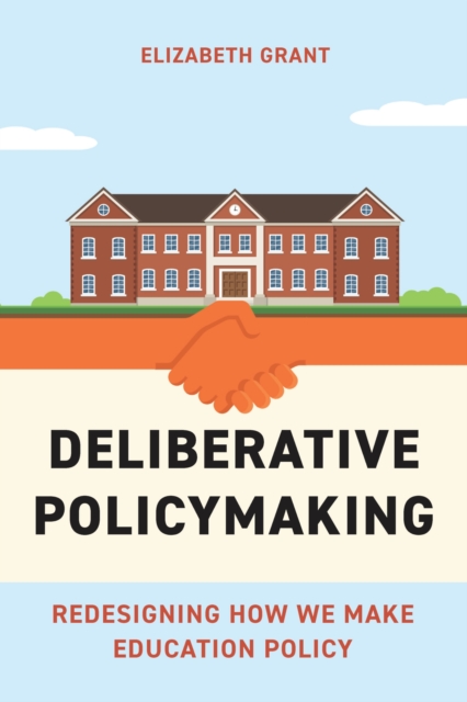 Deliberative Policymaking: Redesigning How We Make Education Policy - Elizabeth Grant