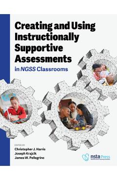 Poza produsului Creating and Using Instructionally Supportive Assessments in Ngss Classrooms - Joseph Krajcik