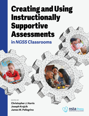 Creating and Using Instructionally Supportive Assessments in Ngss Classrooms - Joseph Krajcik