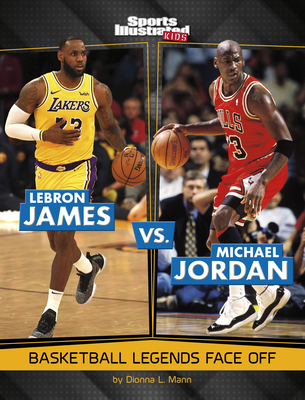 Lebron James vs. Michael Jordan: Basketball Legends Face Off - Dionna L. Mann