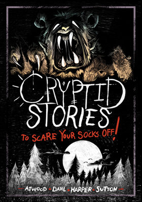 Cryptid Stories to Scare Your Socks Off! - Michael Dahl